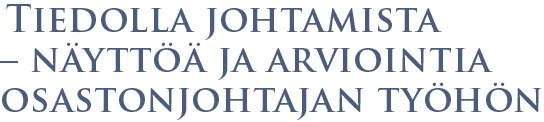 Tiedolla johtamista – näyttöä ja arviointia osastonjohtajan työhön